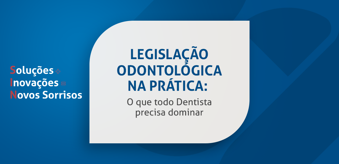 Legislação Odontológica: Tudo o que o Dentista Precisa Saber