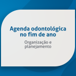 Conciliando agenda odontológica com as festas de fim de ano