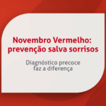 Novembro Vermelho: A Importância da Prevenção e Luta Contra o Câncer de Boca