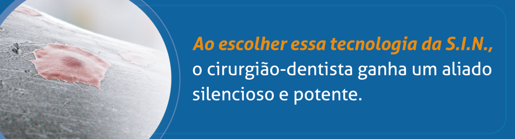 Ao escolher essa tecnologia da S.I.N, o cirurgião-dentista ganha um aliado silencioso e potente.