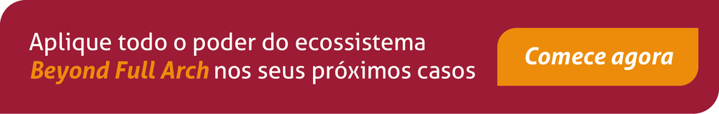 Aplique todo o poder do ecossistema Beyond Full Arch nos seus próximos casos