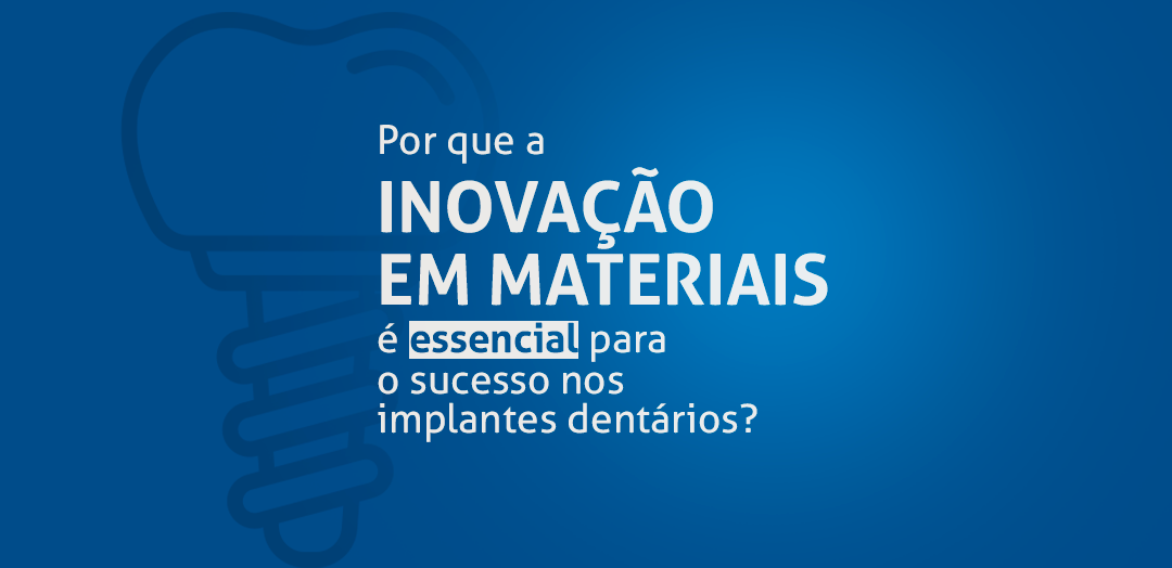 Por que a inovação em materiais é essencial para o sucesso nos implantes dentários?
