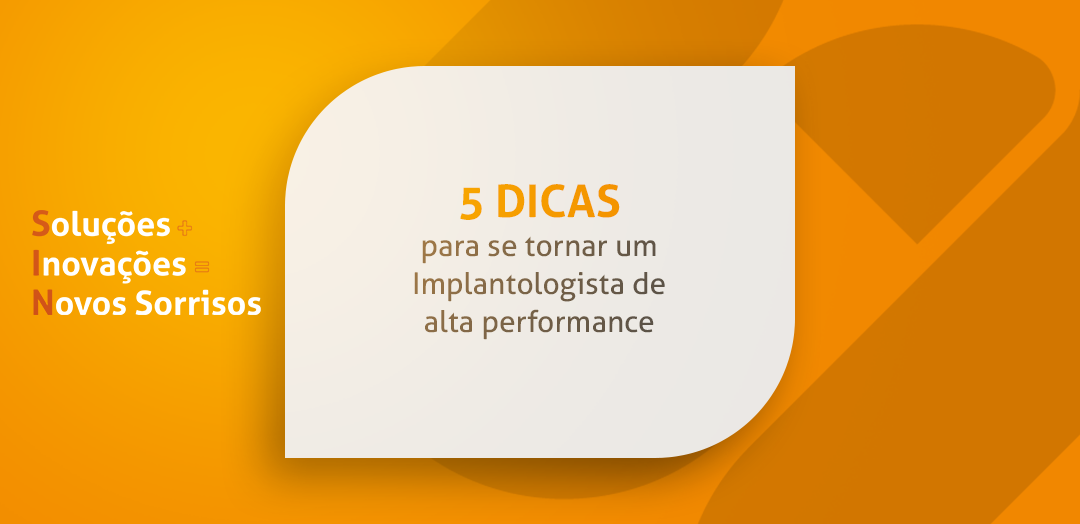5 dicas para se tornar um Implantologista de alta performance