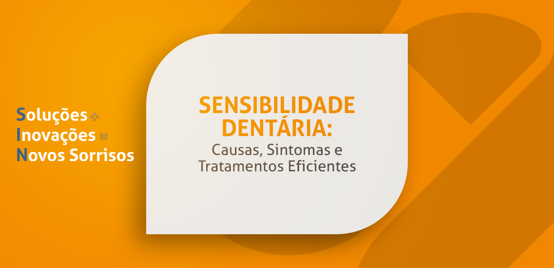 Sensibilidade Dentária: Causas, Sintomas e Tratamentos Eficientes