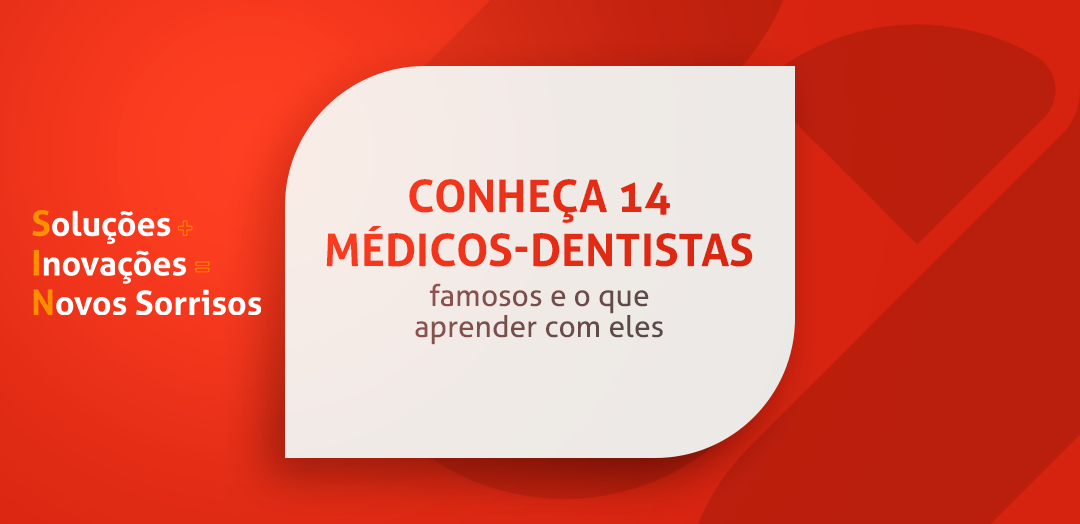 Conheça 14 Médicos Dentistas famosos e o que aprender com eles 