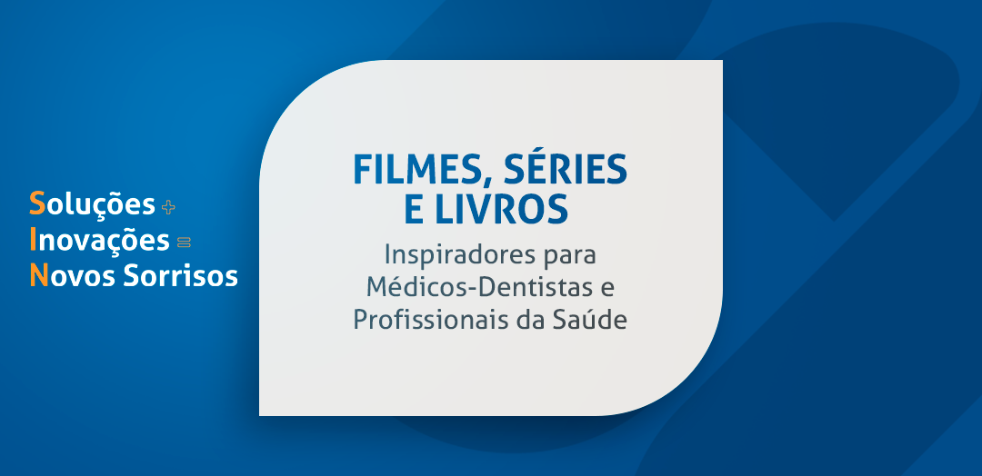 Filmes, séries e livros: Inspiradores para médicos-dentistas e profissionais da saúde