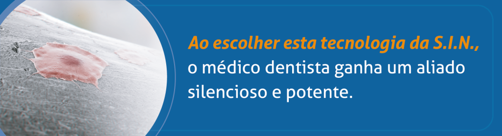 Ao escolher esta tecnologia da S.I.N., o médico dentista ganha um aliado silencioso e potente.