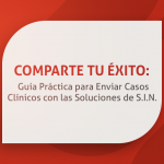 Comparte tu Éxito: Guía Práctica para Enviar Casos Clínicos con las Soluciones de S.I.N. 