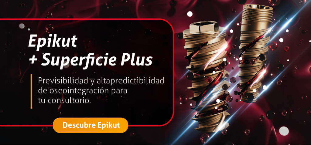 Epikut + Superficie Plus Previsibilidad y alta predictibilidad de oseointegración para tu consultorio.