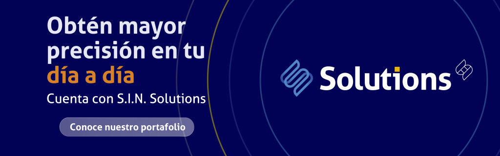 Obtén mayor precisión en tu día a día
Cuenta con S.I.N. Solutions